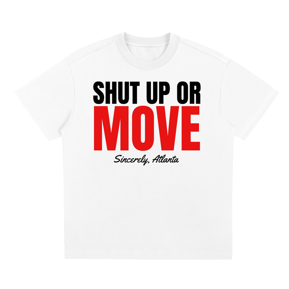 SHUT UP OR MOVE T-SHIRT — WHITE
