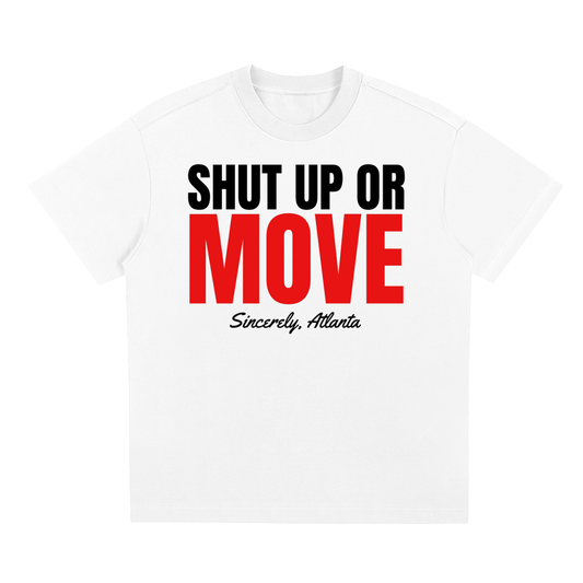 SHUT UP OR MOVE T-SHIRT — WHITE