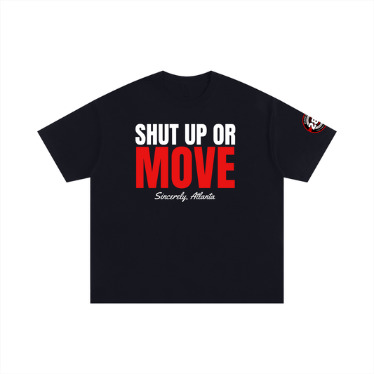 Shut Up Or Move Tee – Sincerely, Atlanta (Urban Loose Fit)